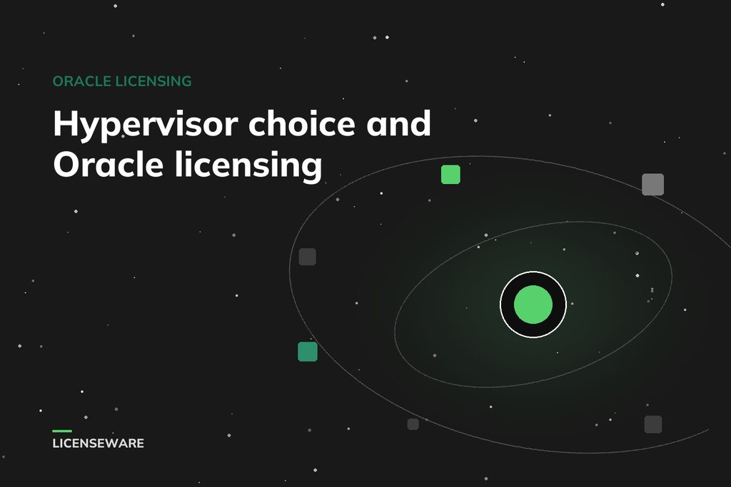 Hypervisor choice and Oracle licensing, over LICENSEWARE's orbit graphic