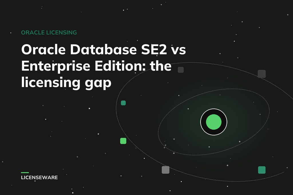 Oracle Database SE2 vs Enterprise Edition: the licensing gap, over LICENSEWARE's orbit graphic